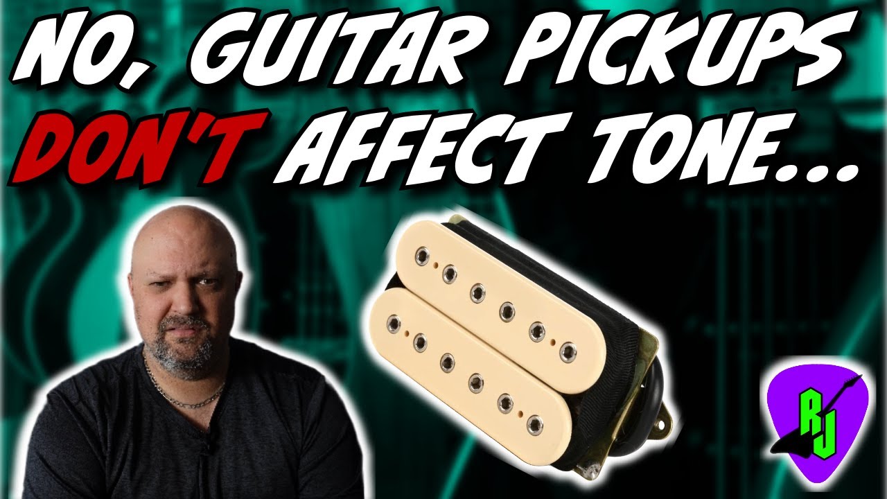 No, Pickups DON'T Affect Guitar Tone... YouTube