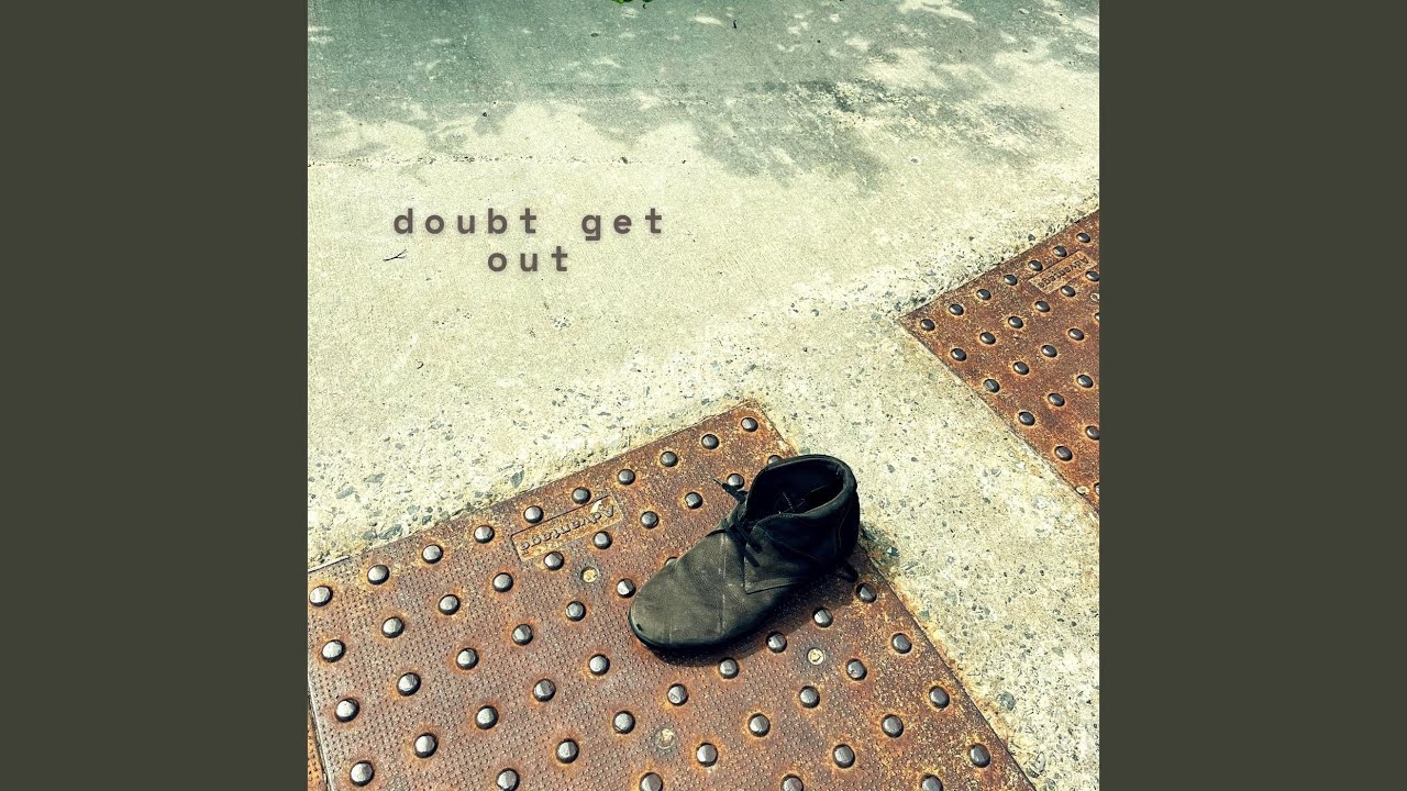 Watch Doubt Get Out on YouTube Watch Doubt Get Out on YouTube