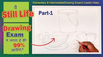 How To Draw Still Life Step By Step[Part 1], स्थिरचित्र, Intermediate Grade Exam, Drawing Exam Guide