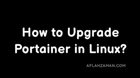 How to Upgrade Portainer in Linux Without Breaking Docker? | AFLAH ZAMAN