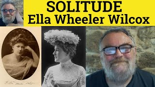 🔵 Solitude by Ella Wheeler Wilcox Analysis - Poem - Solitude by Ella Wheeler Wilcox Summary