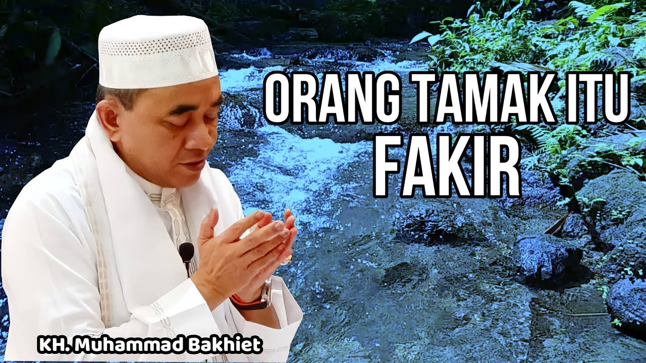 GURU BAKHIET  - MANUSIA PALING FAKIR ITU ADALAH ORANG YANG TAMAK