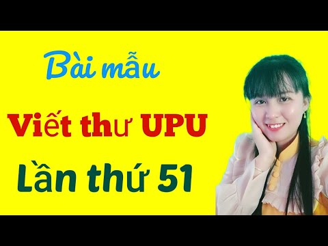 Video Bài mẫu cuộc thi viết thư quốc tế UPU lần thứ 51 hay - youtube