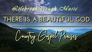 There Is A Beautiful God- Inspirational Country Gospel Music by Lifebreakthrough
