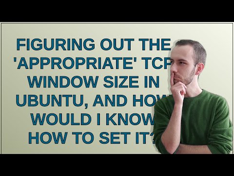 Figuring out the 'appropriate' TCP window size in ubuntu, and how would I know how to set it?