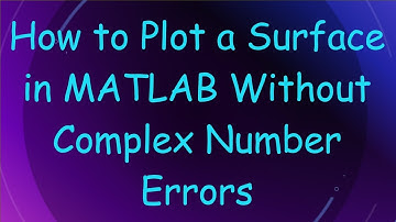 How to Plot a Surface in MATLAB Without Complex Number Errors