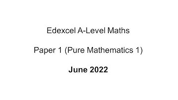 EdExcel A-Level Maths June 2022 Paper 1 (Pure Mathematics 1)
