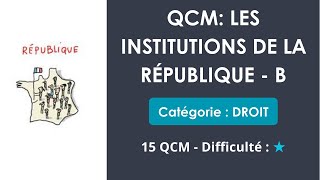 QCM: LES INSTITUTIONS DE LA RÉPUBLIQUE - B - 15 QCM - Difficulté : ★