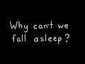 Insomnia. Why can&#39;t we fall asleep?