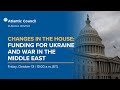 Changes in the House: Funding for Ukraine and war in the Middle East