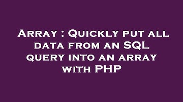 Array : Quickly put all data from an SQL query into an array with PHP