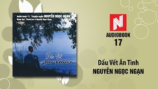 Nguyễn Ngọc Ngạn | Dấu Vết Ân Tình (Audiobook 17)