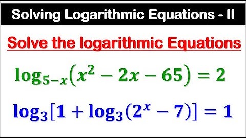 Solving Logarithmic Equations | Part 2