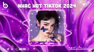 Nhạc Hot TikTok 2024 | BXH Nhạc Remix Hot TikTok 2024 - Nhạc Trẻ Remix Hay Nhất Hiện Nay