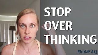 How do I stop over thinking things? | Kati Morton