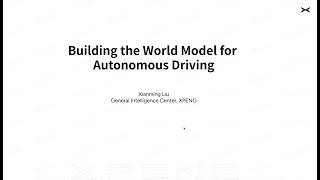 Xpeng - Xianming Liu: Building the World Model for Autonomous Driving