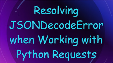 Resolving JSONDecodeError when Working with Python Requests