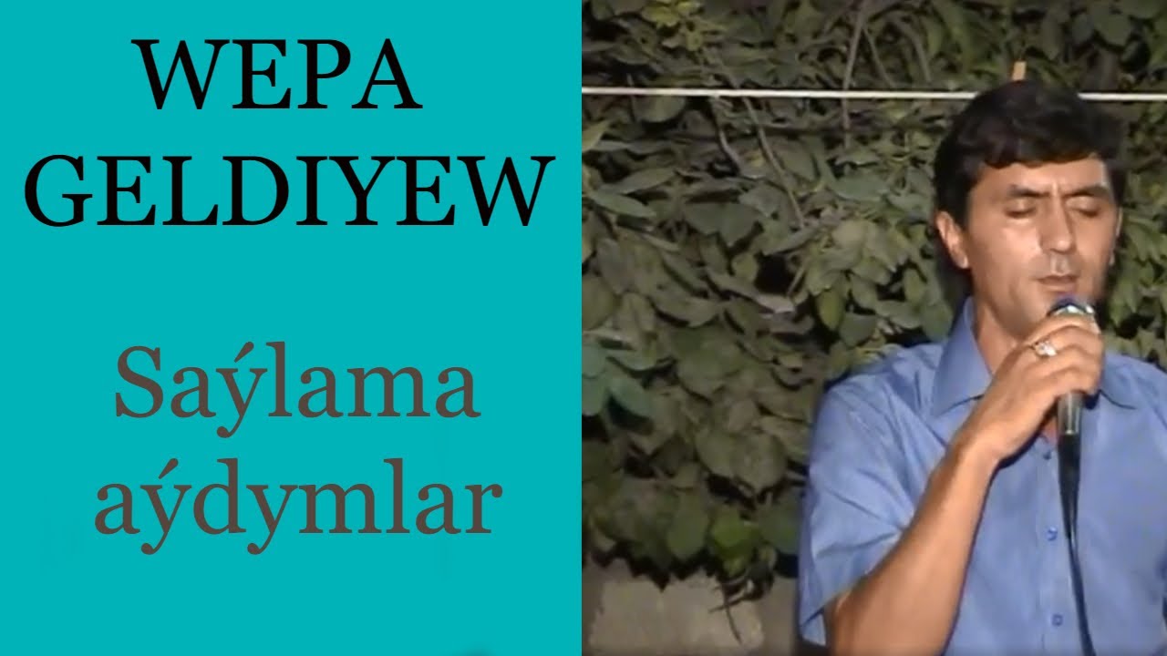 WEPA GELDIYEW   Saylama turkmen halk aydymlar toplumy