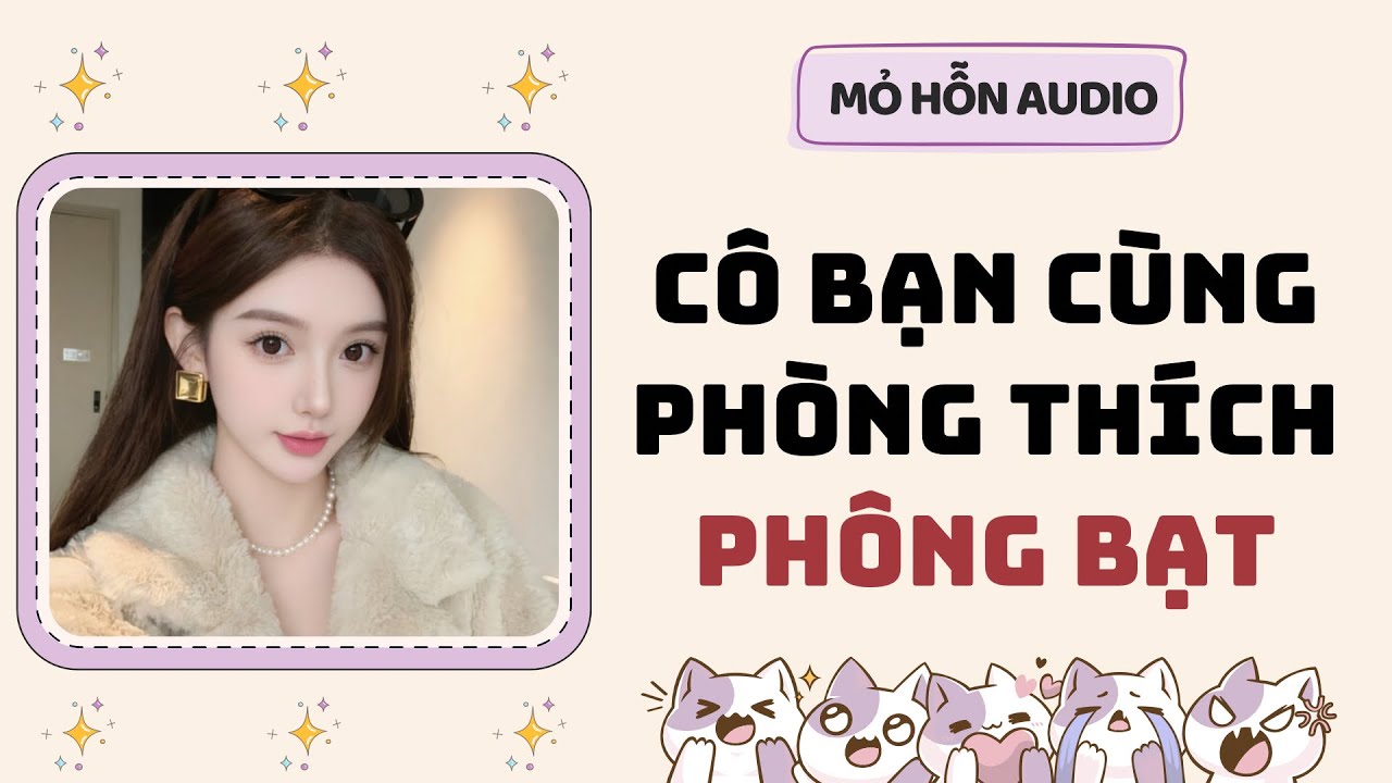 Full audio | Cô bạn cùng phòng của tôi thích phông bạt | Mỏ Hỗn Audio #truyenaudio 