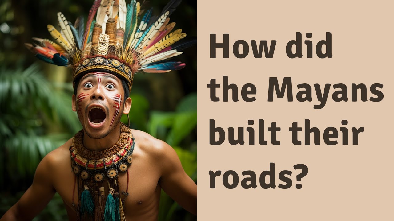 How Did The Mayans Built Their Roads YouTube