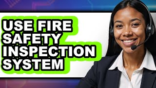 How to Use Fire Safety Inspection System - Full Guide