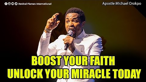 BOOST YOUR FAITH ll UNLOCK YOUR MIRACLE TODAY ll APOSTLE OROKPO MICHAEL