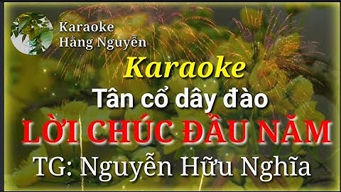 Karaoke tân cổ dây đào LỜI CHÚC ĐẦU NĂM; Tác giả: Nguyễn Hữu Nghĩa
