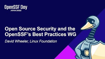 Open Source Security and the OpenSSF’s Best Practices WG - David Wheeler, Linux Foundation