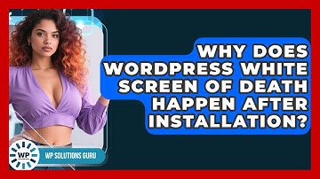Why Does WordPress White Screen Of Death Happen After Installation? - WP Solutions Guru
