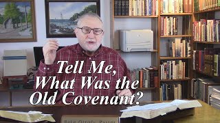 Tell Me, What Was the Old Covenant? Hebrews 8:6-10. (#38)