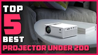 Top 5 Best Projectors Under 200 in 2023 [Review] -  Which One Should You Buy?