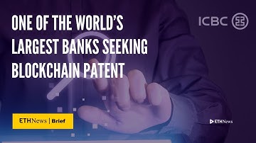 One Of The World’s Largest Banks Seeking Blockchain Patent | ETHNews Brief