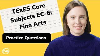 TExES Core Subjects EC-6: Fine Arts (391) Practice Questions