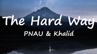 PNAU &amp; Khalid - The Hard Way (Lyrics Video)