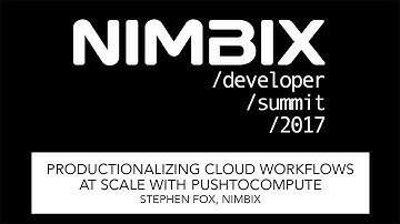 Productionalizing Cloud Workflows at Scale with PushToCompute - Stephen Fox, Nimbix
