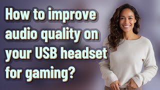 How to improve audio quality on your USB headset for gaming?