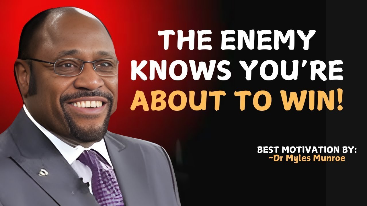 The Enemy Knows You’re About to Win! | Powerful Myles Munroe Message