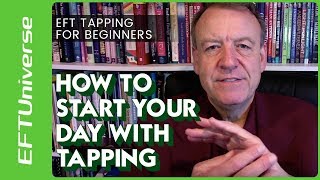 EFT Tapping For Beginners:  How to Start Your Day with Tapping
