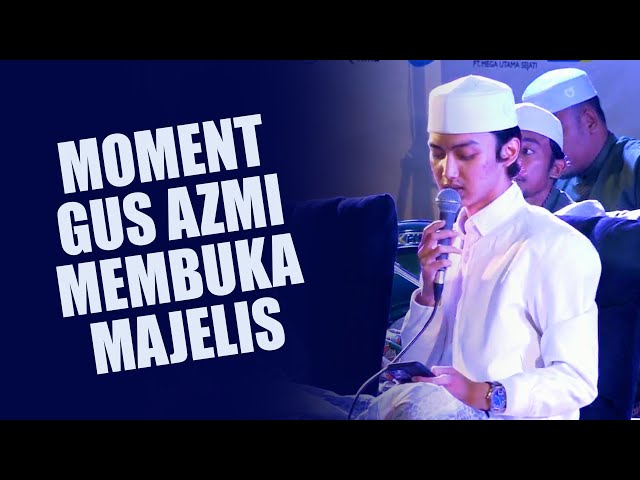 MOMENT SAAT GUS AZMI MEMBUKA MAJLIS SAAT BUYAH TIDAK BISA HADIR class=