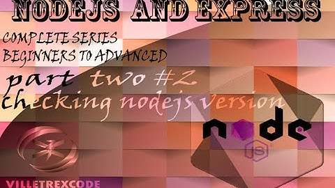 Complete Nodejs and Express Tutorial. beginners to advanced. part #2. Check node,npm,npx versions.