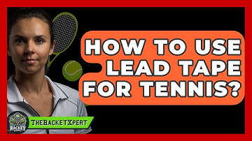 How To Use Lead Tape For Tennis? - The Racket Xpert