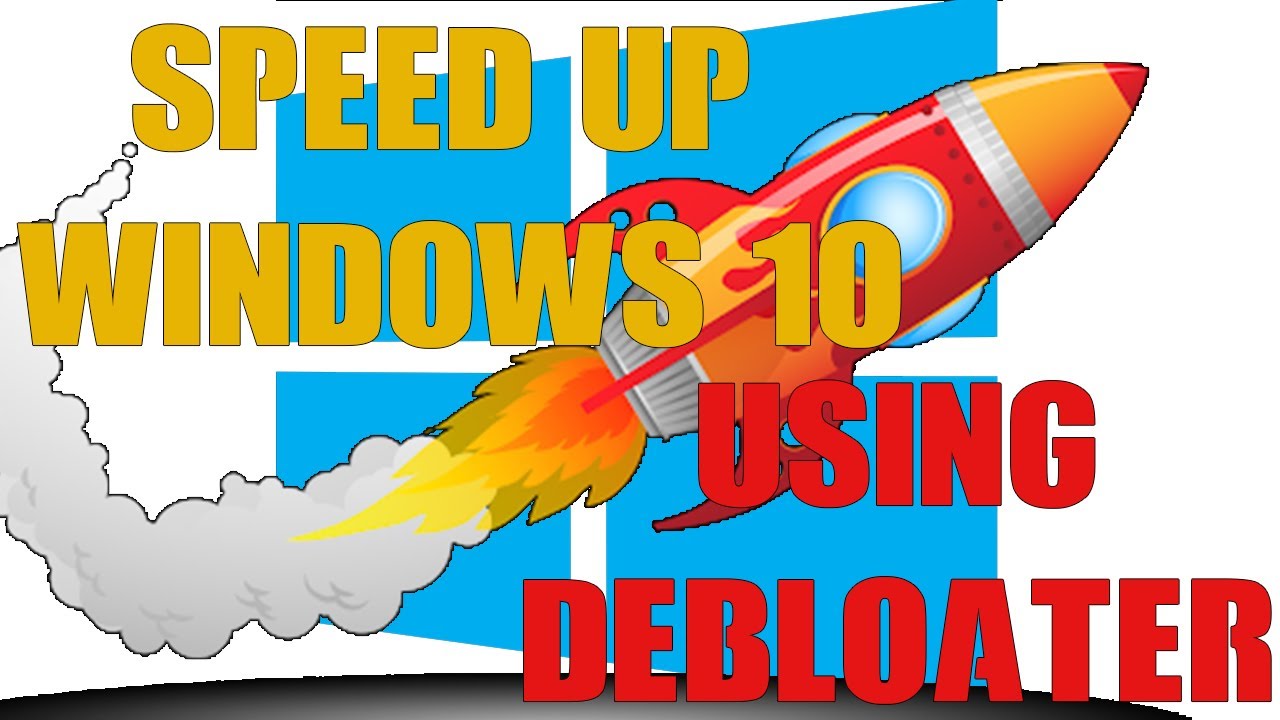 Speed up windows 10 using Windows 10 Debloater YouTube