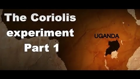 Coriolis Experiment in Uganda Part 1