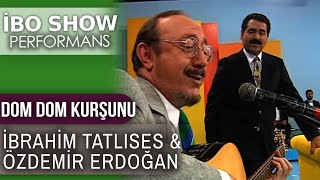 Dom Dom Kurşunu | İbrahim Tatlıses & Özdemir Erdoğan | İbo Show Performans
