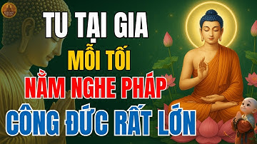 Phật Dạy: Tu Tại Gia Mỗi Tối Nằm Nghe Pháp I Công Đức Vô Lượng