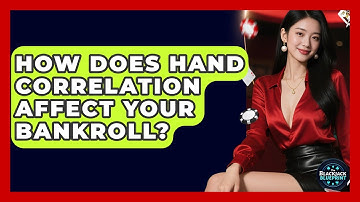 How Does Hand Correlation Affect Your Bankroll? - The Blackjack Blueprint