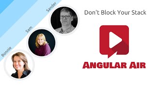 AngularAir - Don't Block Your Stack with Sander Elias, Bonnie and Sam Brennan