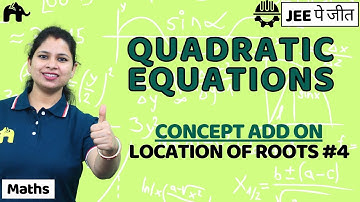 Quadratic Equations Class 11 Maths JEE | NCERT Chapter 4 | Location of Roots #4