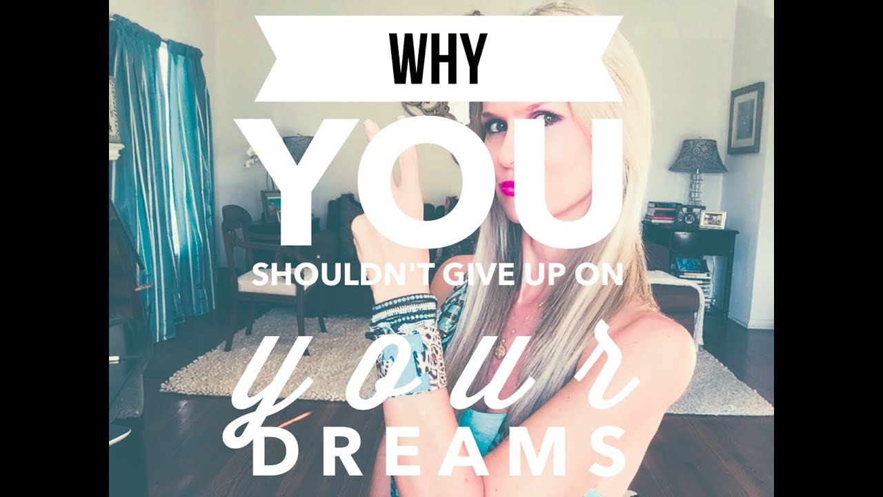 DON'T GIVE UP ON YOUR DREAMS!