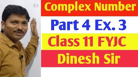 Complex Number Part 4 Ex. 3 | Class 11 Maharashtra board | Dinesh Sir